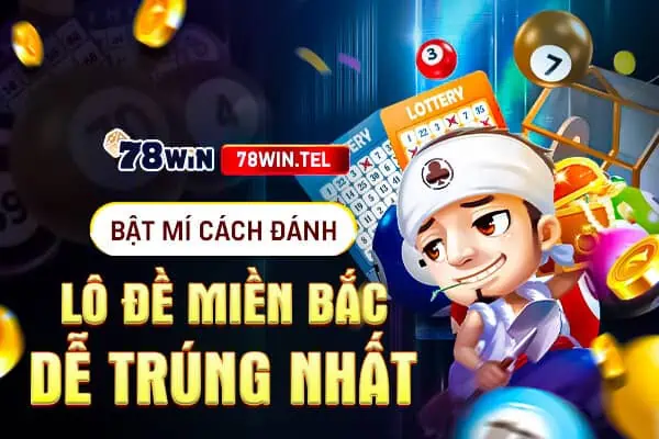 Bật mí cách đánh lô đề miền Bắc dễ trúng nhất