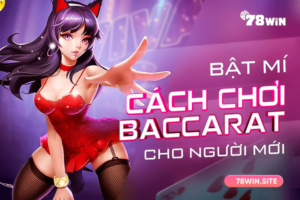 Bật mí những cách chơi baccarat đáng quan tâm cho người chơi bài baccarat