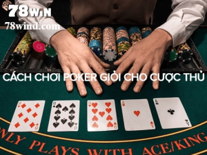 Cách chơi poker giỏi – 8 mẹo chơi poker mà hàng triệu cược thủ đang tìm kiếm