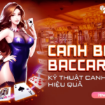 Kỹ thuật canh bài baccarat như thế nào để đạt được hiệu quả cao nhất