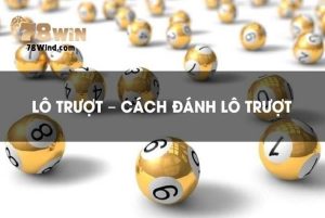 Lô trượt là gì? Đánh như thế nào để thắng lớn?