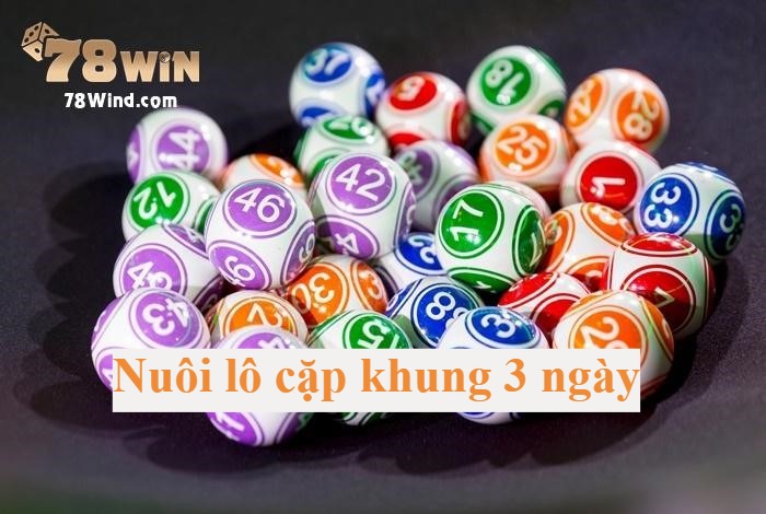 Nuôi lô cặp khung 3 ngày: Áp dụng ngay để thắng lớn