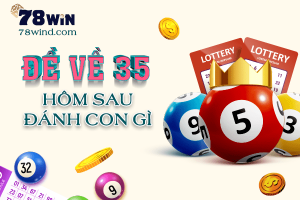 Kinh nghiệm đề về 35 hôm sau đánh con gì?