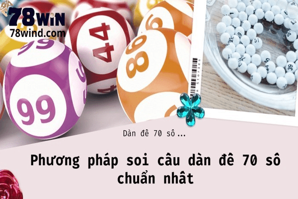 Phương pháp soi cầu cho dàn đề 70 số chuẩn nhất