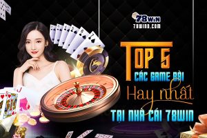 Top 5 các game bài hay nhất tại nhà cái 78win