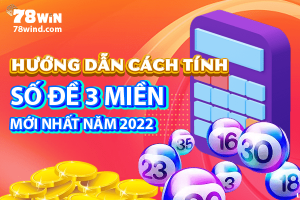 Hướng dẫn cách tính số đề 3 miền mới nhất năm 2022