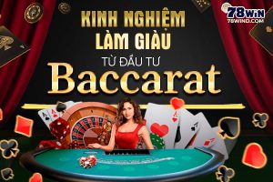 Kinh nghiệm làm giàu từ đầu tư Baccarat 