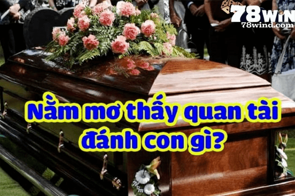 Mơ thấy khiêng quan tài đánh số gì được rất nhiều người thắc mắc