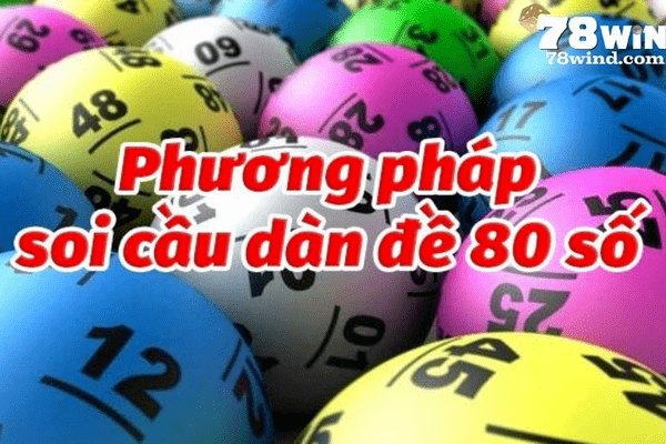 Những phương pháp soi cầu dàn đề 80 số luôn được rất nhiều anh em quan tâm