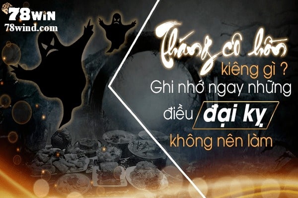 Tháng cô hồn không nên làm gì, những điều bạn nên lưu ý