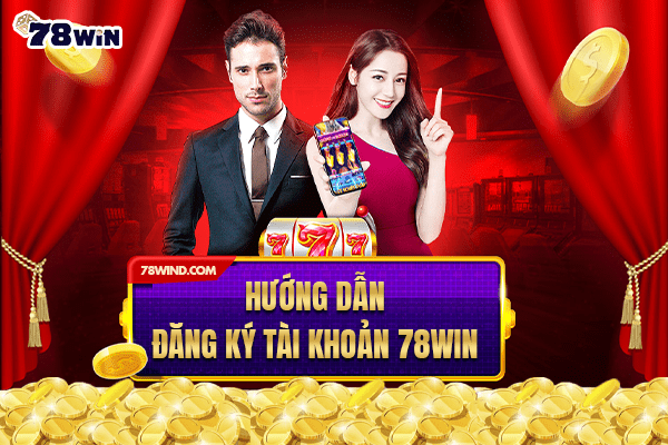 Đăng ký tài khoản 78 Win dễ dàng nhanh chong để tham gia game bài đổi thưởng club