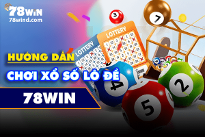 Hướng dẫn chơi xổ số lô đề 78win để thắng liên tục