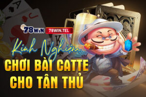 Kinh nghiệm chơi bài catte cho tân thủ