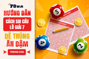 Top cách soi cầu lô giải 7 dễ trúng ăn đậm