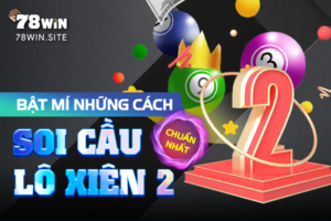 Bật mí những cách soi cầu lô xiên 2 chuẩn nhất