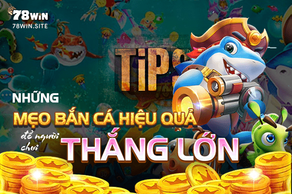 Những mẹo bắn cá hiệu quả để người chơi thắng lớn