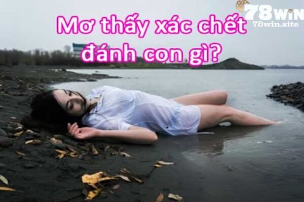 Nằm mơ thấy người chết đánh con gì là câu hỏi được rất nhiều anh em đặt ra