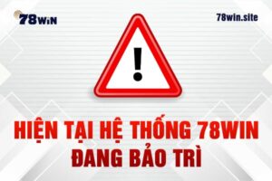 78win đang bảo trì - Thật hư 78win bị sập