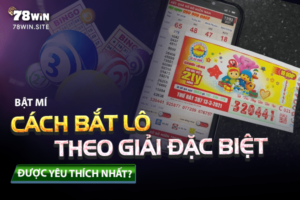 Bật mí cách bắt lô theo giải đặc biệt cực kỳ chuẩn xác