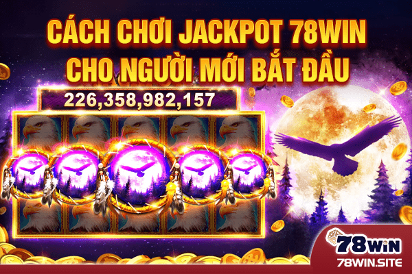 Cách chơi Jackpot 78win cho người mới bắt đầu