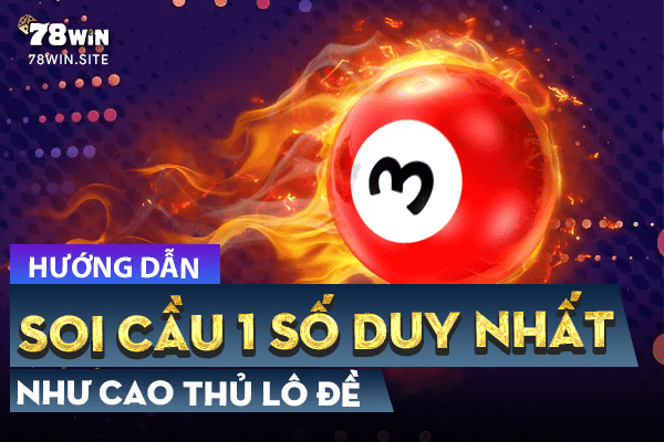 Hướng dẫn soi cầu 1 số duy nhất như cao thủ lô đề