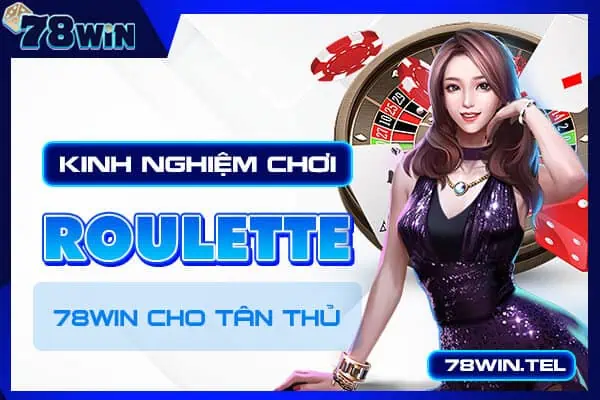 Kinh nghiệm chơi Roulette 78win cho tân thủ