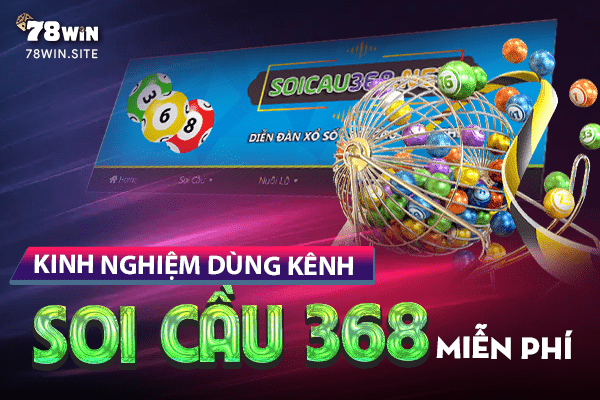 Kinh nghiệm dùng kênh soi cầu 368 miễn phí