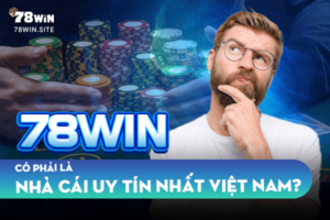 78win có phải là nhà cái uy tín nhất Việt Nam?