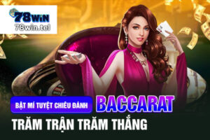 Bật mí tuyệt chiêu đánh Baccarat trăm trận trăm thắng