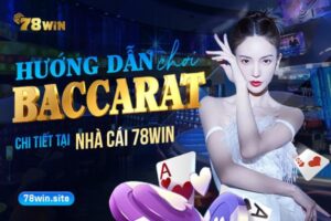 Hướng dẫn chơi baccarat 78win chi tiết 