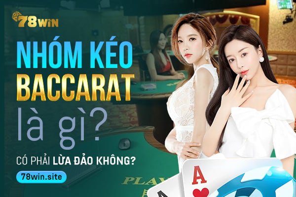 Nhóm kéo baccarat là gì? Có phải lừa đảo không?