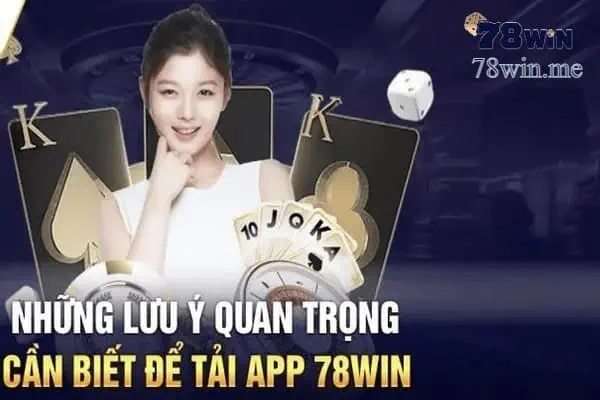 Người chơi cần biết cách tải và dùng app 78win