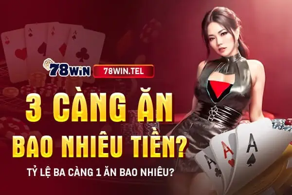 3 càng ăn bao nhiêu tiền? Tỷ lệ ba càng 1 ăn bao nhiêu?