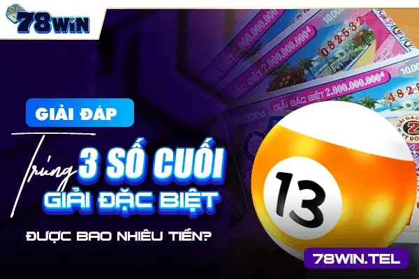 Giải đáp trúng 3 số cuối giải đặc biệt được bao nhiêu tiền?