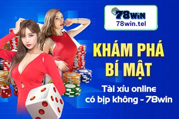 Khám phá bí mật tài xỉu online có bịp không - 78win