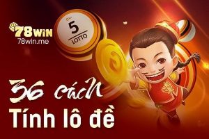 Bật mí 36 cách tính lô đề miền Bắc hiệu quả nhất