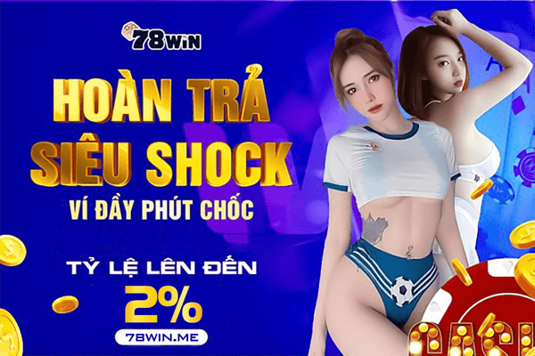 78win đang chạy chương trình siêu hoàn trả