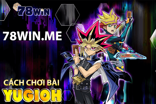 Hướng dẫn cách chơi bài yugioh chi tiết từ A - Z cho người mới