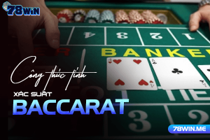 Những công thức tính xác suất Baccarat hiệu quả dành cho anh em