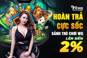 Ví đầy phút chốc với SIÊU HOÀN TRẢ 2% của 78win