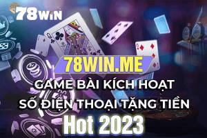 Game bài kích hoạt SĐT tặng tiền hot nhất trong năm 2023