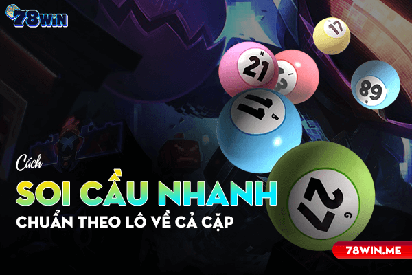 Cách soi cầu nhanh, chuẩn theo lô về cả cặp