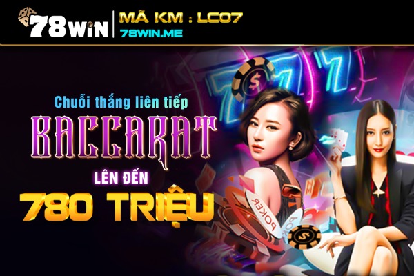 Thắng liên tiếp baccarat: nhận siêu tiền thưởng lên đến 780 triệu VNĐ