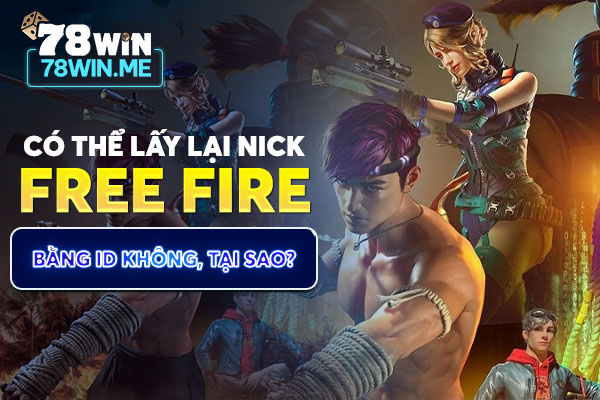 Có thể lấy lại nick Free Fire bằng ID không, tại sao?