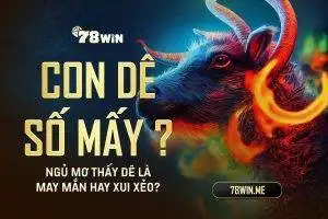 Con dê số mấy, ngủ mơ thấy dê là may mắn hay xui xẻo?