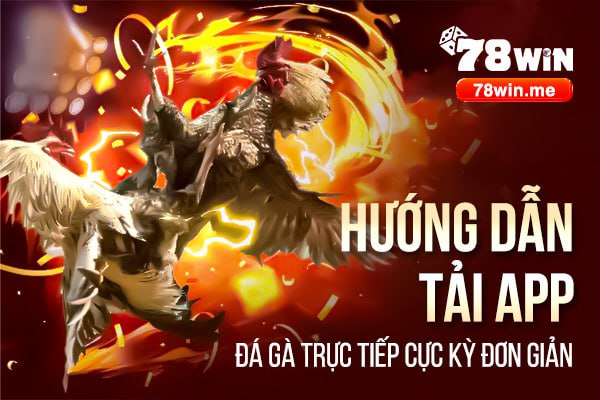 Hướng dẫn tải app đá gà trực tiếp cực kỳ đơn giản