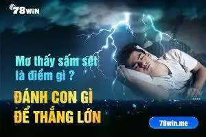 Mơ thấy sấm sét là điềm gì, đánh con gì để thắng lớn