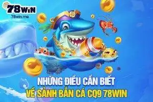 Những điều cần biết về sảnh bắn cá CQ9 78win