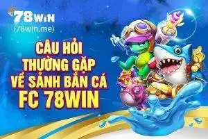 Câu hỏi thường gặp về sảnh bắn cá FC 78win