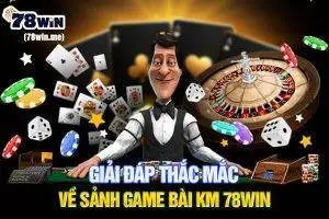 Giải đáp thắc mắc về sảnh game bài KM 78win